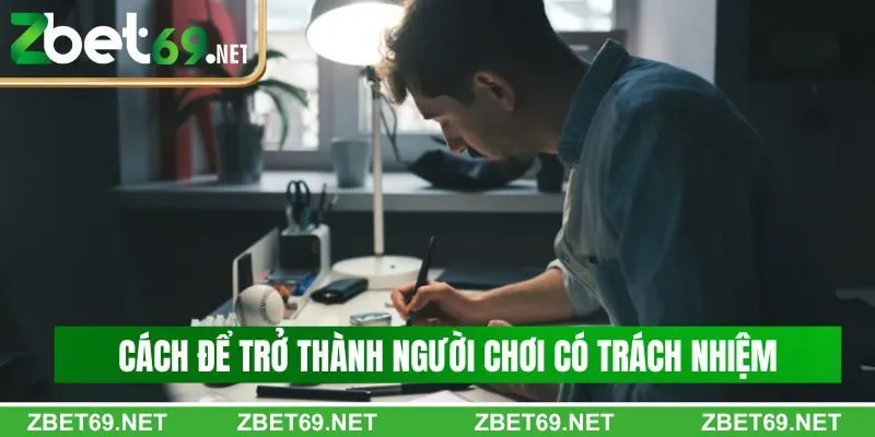 Cách để trở thành người chơi có trách nhiệm tại Zbet Cách để trở thành người chơi có trách nhiệm tại Zbet