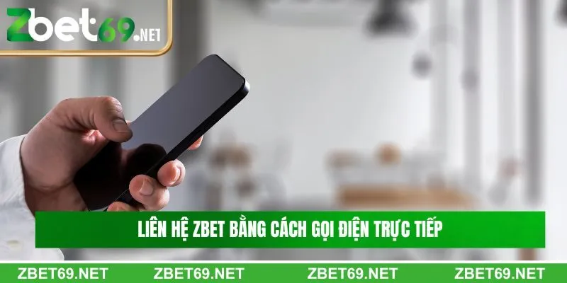 Liên hệ Zbet bằng cách gọi điện trực tiếp đến nhà cái Liên hệ Zbet bằng cách gọi điện trực tiếp đến nhà cái
